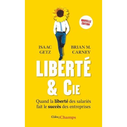 Liberté & Cie - Quand La Liberté Des Salariés Fait Le Succès Des Entreprises