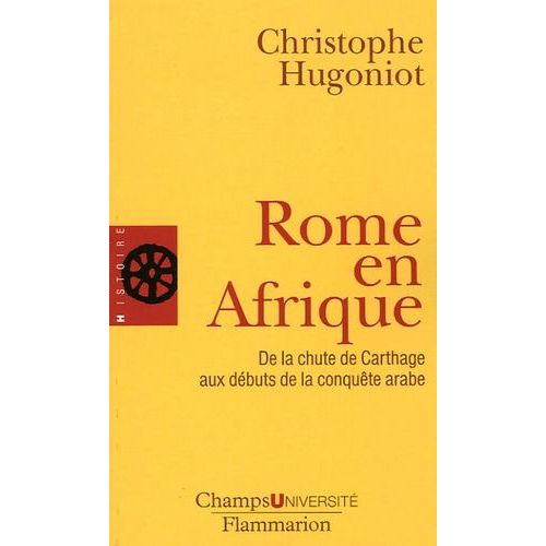 Rome En Afrique - De La Chute De Carthage Aux Débuts De La Conquête Arabe