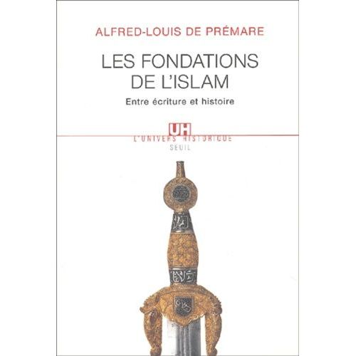 Les Fondations De L'islam - Entre Ecriture Et Histoire