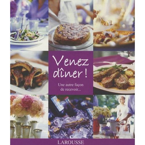 Venez Dîner ! - Une Autre Façon De Recevoir