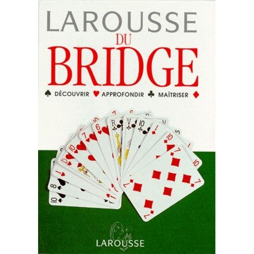 Larousse Du Bridge - Decouvrir, Approfondir, Maitriser