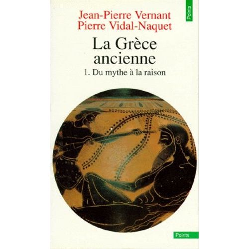 La Grece Ancienne - Tome 1, Du Mythe À La Raison