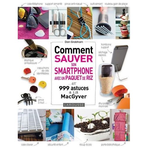 Comment Sauver Son Smartphone Avec Un Paquet De Riz ? - ... Et 999 Astuces À La Macgyver