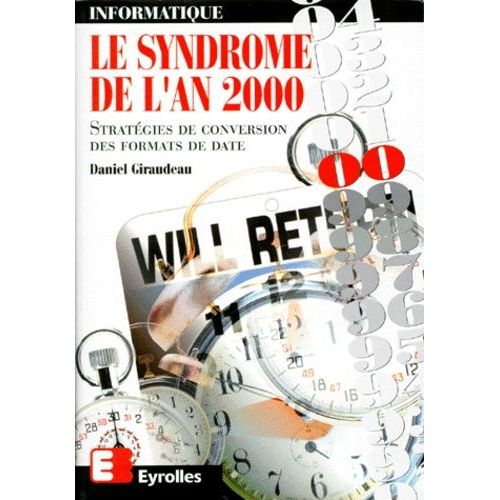 Informatique Le Syndrome De L'an 2000 - Strategies De Conversion Des Formats De Dates, 2eme Tirage 1998