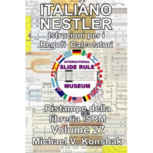 Italiano Nestler Istruzioni Per I Regoli Calcolatori (Annotato): Ristampe Della Libreria Isrm - Volume 27 (Slide Rule Instructions Library)