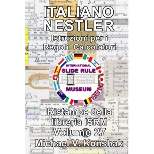 Italiano Nestler Istruzioni Per I Regoli Calcolatori (Annotato): Ristampe Della Libreria Isrm - Volume 27 (Slide Rule Instructions Library)