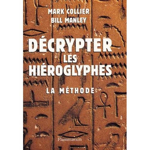 Décrypter Les Hiéroglyphes - La Méthode Pour Apprendre Vous-Même À Lire L'écriture Sacrée Des Égyptiens
