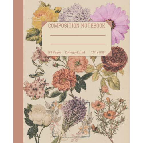 Composition Notebook: Beautiful Vintage Flower Illustration. College Ruled Notebook, 120 Pages, 7.5" X 9.25" In (Journal Notebook)