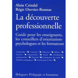 La Découverte Professionnelle - Guide Pour Les Enseignants, Les Conseillers D'orientation-Psychologues Et Les Formateurs