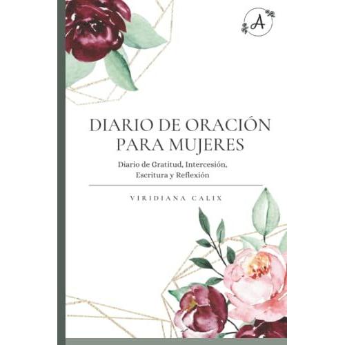 Diario De Oración Para Mujeres: Diario De Gratitud, Intercesión, Escritura Y Reflexión (Prayer Journal)