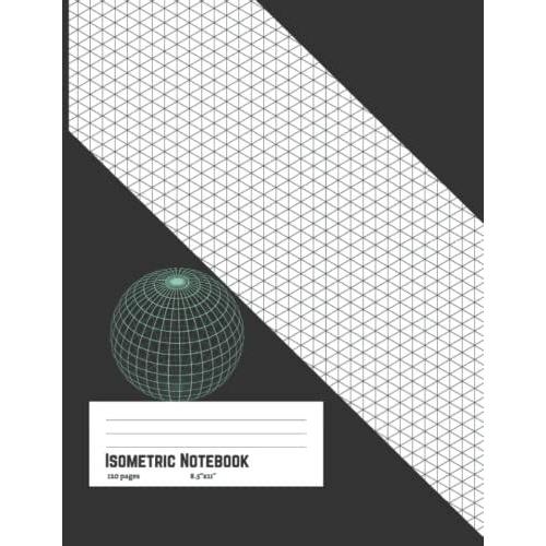 Isometric Notebook: Isometric Graph Paper Notebook 8.5x11 For Students, Architects, 3d Designers, Drawings, Etc. 120 Pages