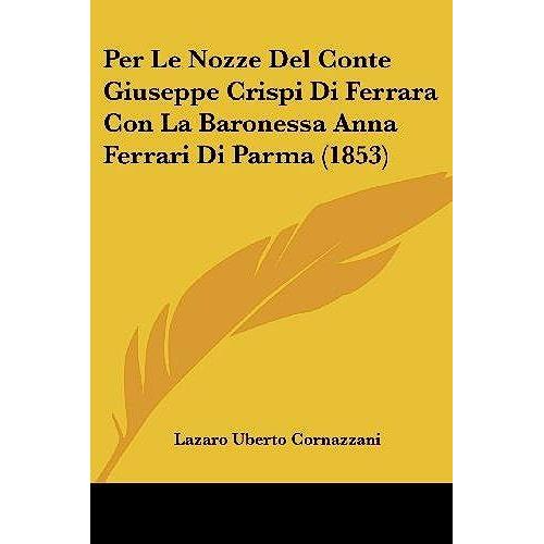 Per Le Nozze Del Conte Giuseppe Crispi Di Ferrara Con La Baronessa Anna Ferrari Di Parma (1853)