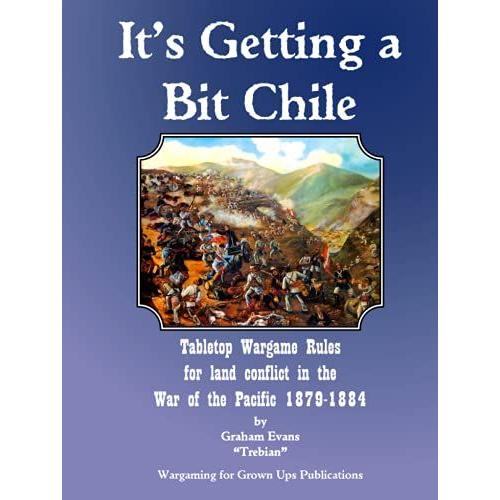 It's Getting A Bit Chile: Tabletop Wargame Rules For Land Conflict In The War Of The Pacific 1879-1884
