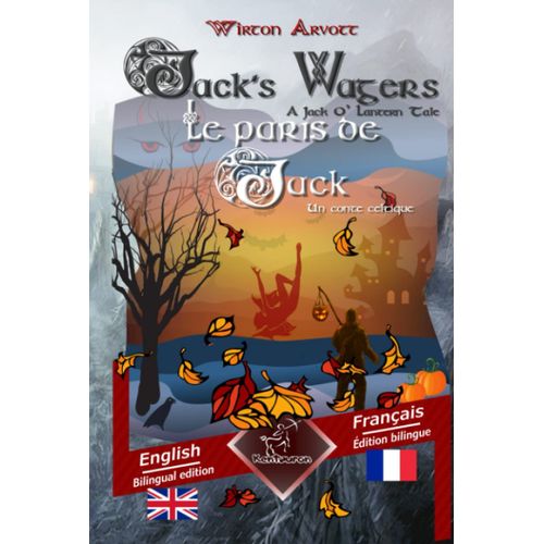 Jack's Wagers (A Jack O' Lantern Tale) - Les Paris De Jack (Un Conte Celtique): Bilingual Parallel Text - Bilingue Avec Le Texte En Regard: English - French / Anglais - Français