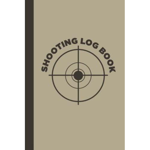 Shooting Log Book: Long Range Shooting Logbook - Shooting Data Book With Target Diagrams - Shooting Notebook - Shooting Record Book - Marksman Gifts