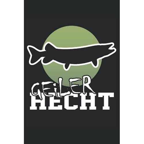 Geiler Hecht: Hecht Angeln Buch - Karierter Notizblock Für Den Raubfisch Angler. Super Geeignet Auch Als Fische Fangbuch.