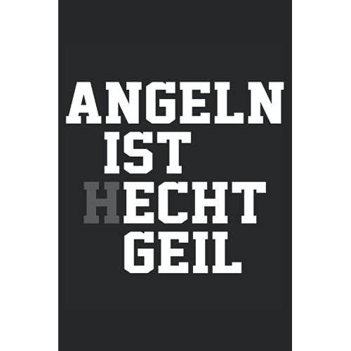Angeln Ist Hecht Geil: Hecht Angeln Buch - Karierter Notizblock Für Den Raubfisch Angler. Super Geeignet Auch Als Fische Fangbuch.