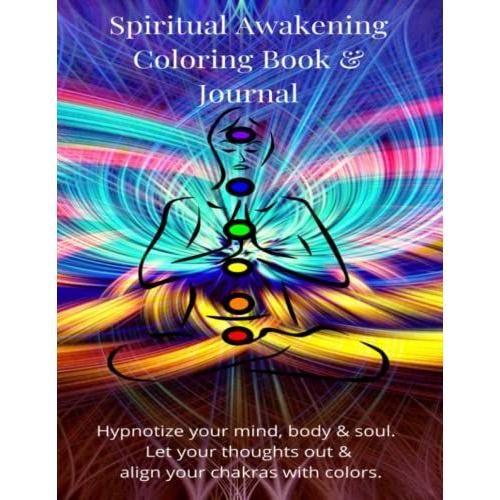 Spiritual Awakening Coloring Book & Journal For Adults: Spiritual Awakening Coloring Book & Journal. For Your Soul, Mind & Body Healing. Manifest Your Dream Life With The Chakra Alignment.