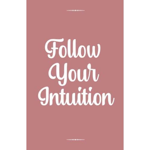 Follow Your Intuition: Lined Notebook A5 Blank Journal To Write In 5.5"X8.5" 120 Lined Paper Pages (Line Height: 6 Mm)