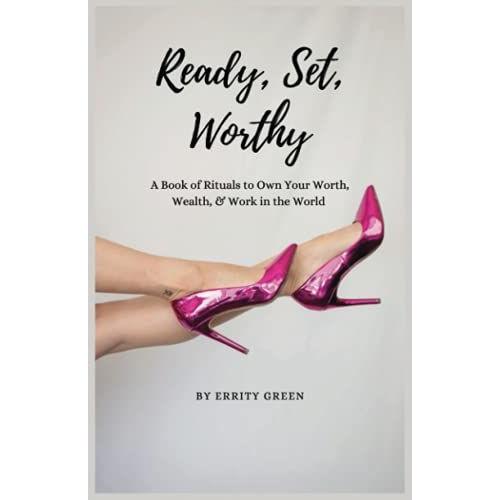 Ready, Set, Worthy: A Book Of Rituals To Own Your Worth, Wealth, & Work In The World