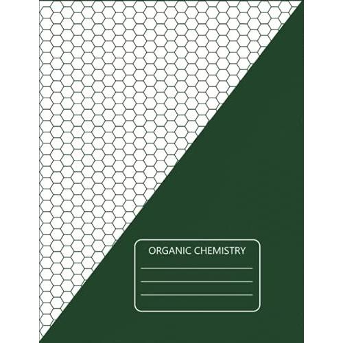 Organic Chemistry: Hexagonal Graph Paper Notebook, Colour Dark Green: 100 Pages, 1/4 Inch Hexagons:8.5" X 11" Inches