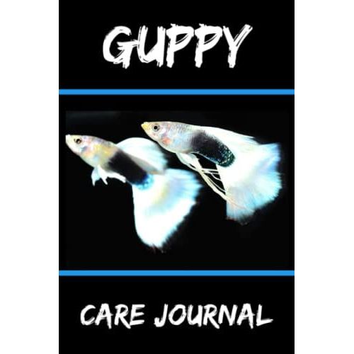 Guppy Care Journal: Compact Customized Guppy Aquarium Hobbyist Record Keeping Book. Log Water Chemistry, Maintenance And Fish Health