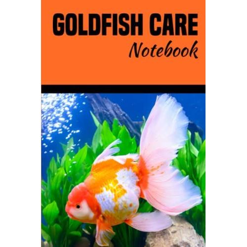 Goldfish Care Notebook: Ideal Compact Goldfish Tank Maintenance Record Book. Great For Monitoring Water Parameters, Water Change Schedule, And Breeding Conditions