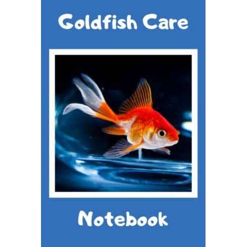 Goldfish Care Notebook: Ideal Compact Goldfish Tank Maintenance Record Book. Great For Monitoring Water Parameters, Water Change Schedule, And Breeding Conditions