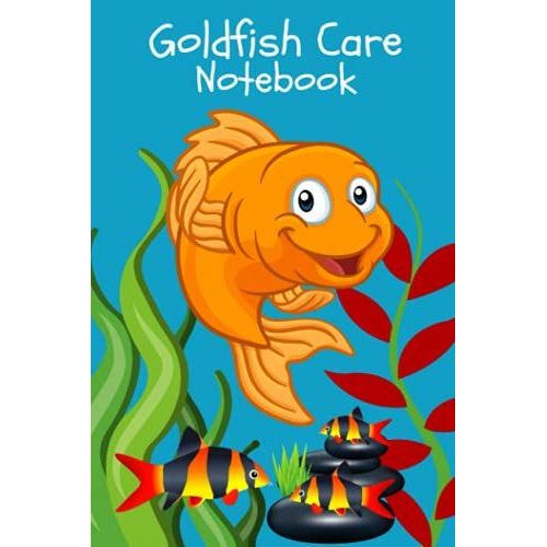 Goldfish Care Notebook: Ideal Compact Goldfish Tank Maintenance Record Book. Great For Monitoring Water Parameters, Water Change Schedule, And Breeding Conditions