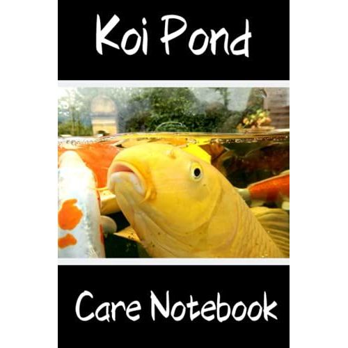 Koi Pond Care Notebook: Customized Compact Koi Pond Logging Book, Thoroughly Formatted, Great For Tracking & Scheduling Routine Maintenance, Including ... Fish Health & Much More (120 Pages)