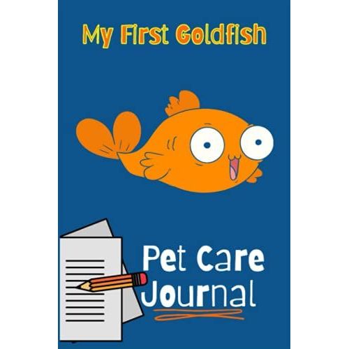 My First Goldfish Pet Care Journal: Goldfish Keeper Maintenance Tracker Notebook For All Your Aquarium Needs. Great For Logging Water Testing, Water Changes, And Overall Fish Observations.