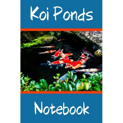 Koi Ponds Notebook: Customized Compact Koi Pond Logging Book, Thoroughly Formatted, Great For Tracking & Scheduling Routine Maintenance, Including Water Chemistry, Fish Health & Much More (120 Pages)