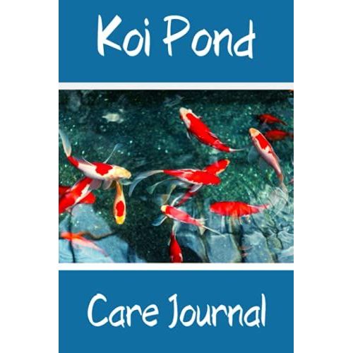 Koi Pond Care Journal: Customized Compact Koi Pond Logging Book, Thoroughly Formatted, Great For Tracking & Scheduling Routine Maintenance, Including ... Fish Health & Much More (120 Pages)