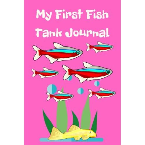My First Fish Tank Journal: Tailor-Made, Kid-Friendly Aquarium Logging Book, Great For Scheduling And Recording Routine Maintenance, Including Water Chemistry And Fish Health.