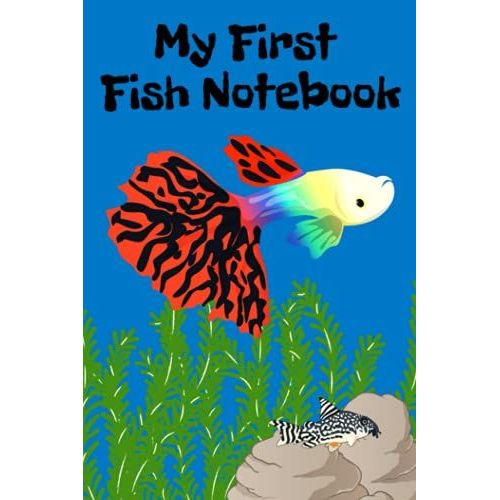 My First Fish Notebook: Kid-Friendly Tailor-Made Aquarium Logging Book, Great For Scheduling And Recording Routine Maintenance, Including Water Chemistry And Fish Health.