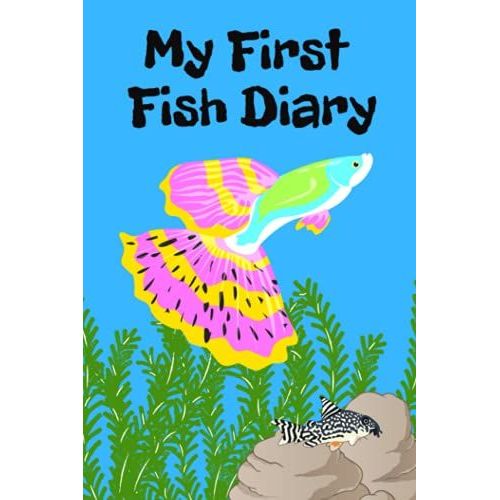 My First Fish Diary: Kid-Friendly Compact Customized Aquarium Hobbyist Record Keeping Book. Log Water Chemistry, Maintenance And Fish Health