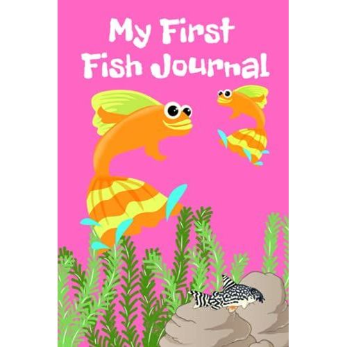 My First Fish Journal: Kid-Friendly Compact Customized Aquarium Hobbyist Record Keeping Book. Log Water Chemistry, Maintenance And Fish Health