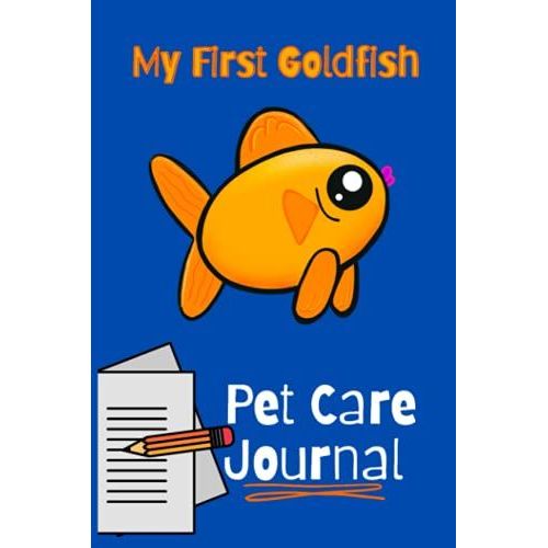 My First Goldfish Pet Care Journal: Ideal Compact Goldfish Tank Maintenance Record Book. Great For Monitoring Water Parameters, Water Change Schedule, And Breeding Conditions