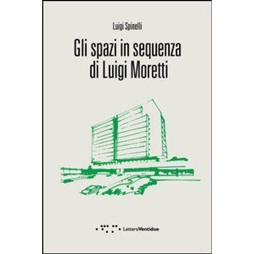 Spinelli, L: Gli Spazi In Sequenza Di Luigi Moretti