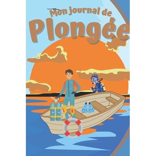 Mon Journal De Plongée: Cahier De 100 Pages, Avec Informations À Compléter, Idéal Pour Les Amoureux De La Plongée Sous-Marine. Format A5