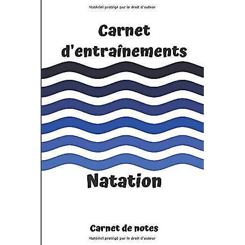 Carnet D'entraînements Natation Carnet De Notes: Carnet D'entraînements Natation À Remplir, Pour Le Suivi De Vos Entraînements | 6x9 Pouces, 120 Pages | Papier Crème, Intérieur Noir Et Blanc.