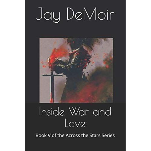 Inside War And Love: Book V Of The Across The Stars Series