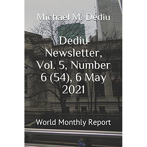 Dediu Newsletter, Vol. 5, Number 6 (54), 6 May 2021: World Monthly Report