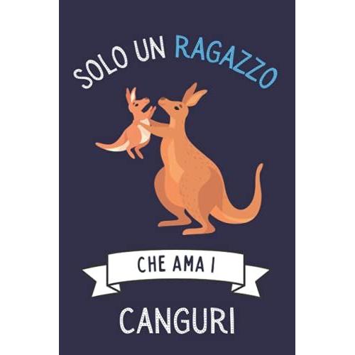 Solo Un Ragazzo Che Ama I Canguri: Taccuino Con Copertina Di Simpatici Canguri Per Gli Amanti Dei Canguri , 110 Pagine A Righe, Quaderno Di Canguri