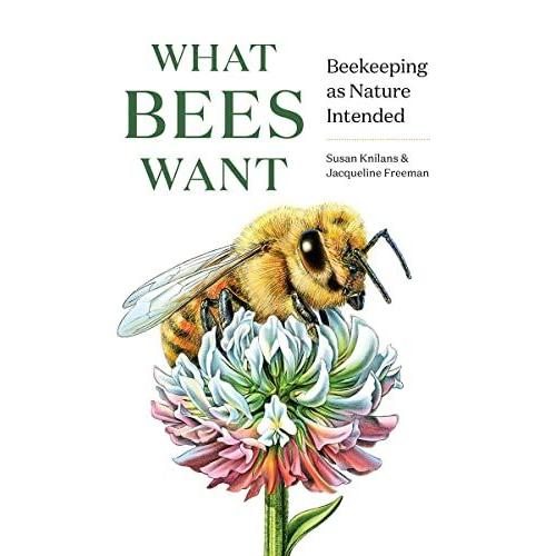 What Bees Want: Beekeeping As Nature Intended