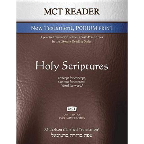Mct Reader New Testament Podium Print, Mickelson Clarified: A Precise Translation Of The Hebraic-Koine Greek In The Literary Reading Order