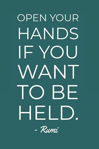 Open Your Hands If You Want To Be Held Rumi Quote Notebook: Minimlist Typography 6"X9" 120 Page Blank Lined Notebook For Journaling, Scripting & More