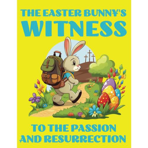 The Easter Bunny's Witness | A Children's Bedtime Story Book For Young Readers And During Lent And Easter Season: Christian Easter Activity Books For ... School Gifts | True Passion Story Of Easter