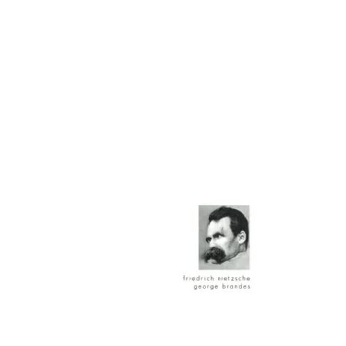 Friedrich Nietzsche: I. An Essay On Aristocratic Radicalism / Ii. December 1899 / Correspondence Between Friedrich Nietzsche And George Brandes / Iii. August 1900 / Iv. 1909