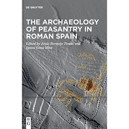 The Archaeology Of Peasantry In Roman Spain